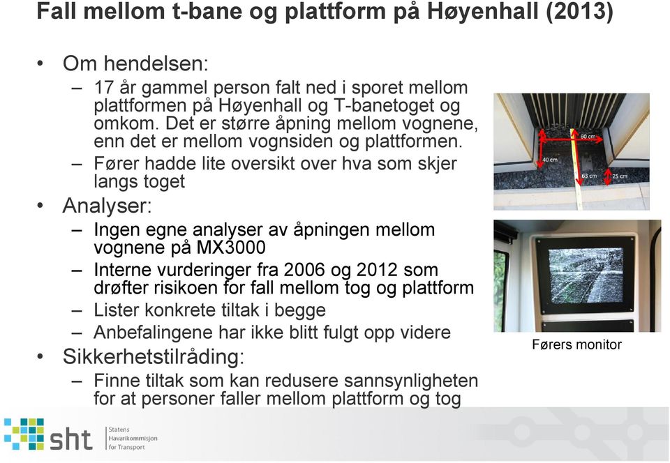 Fører hadde lite oversikt over hva som skjer langs toget Ingen egne analyser av åpningen mellom vognene på MX3000 Interne vurderinger fra 2006 og 2012 som