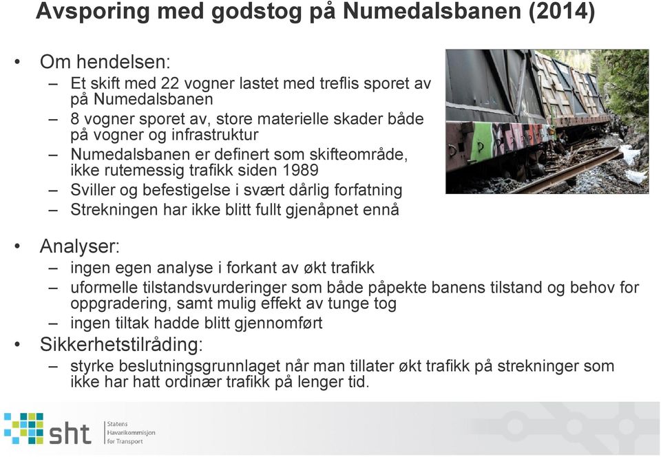 ikke blitt fullt gjenåpnet ennå ingen egen analyse i forkant av økt trafikk uformelle tilstandsvurderinger som både påpekte banens tilstand og behov for oppgradering, samt