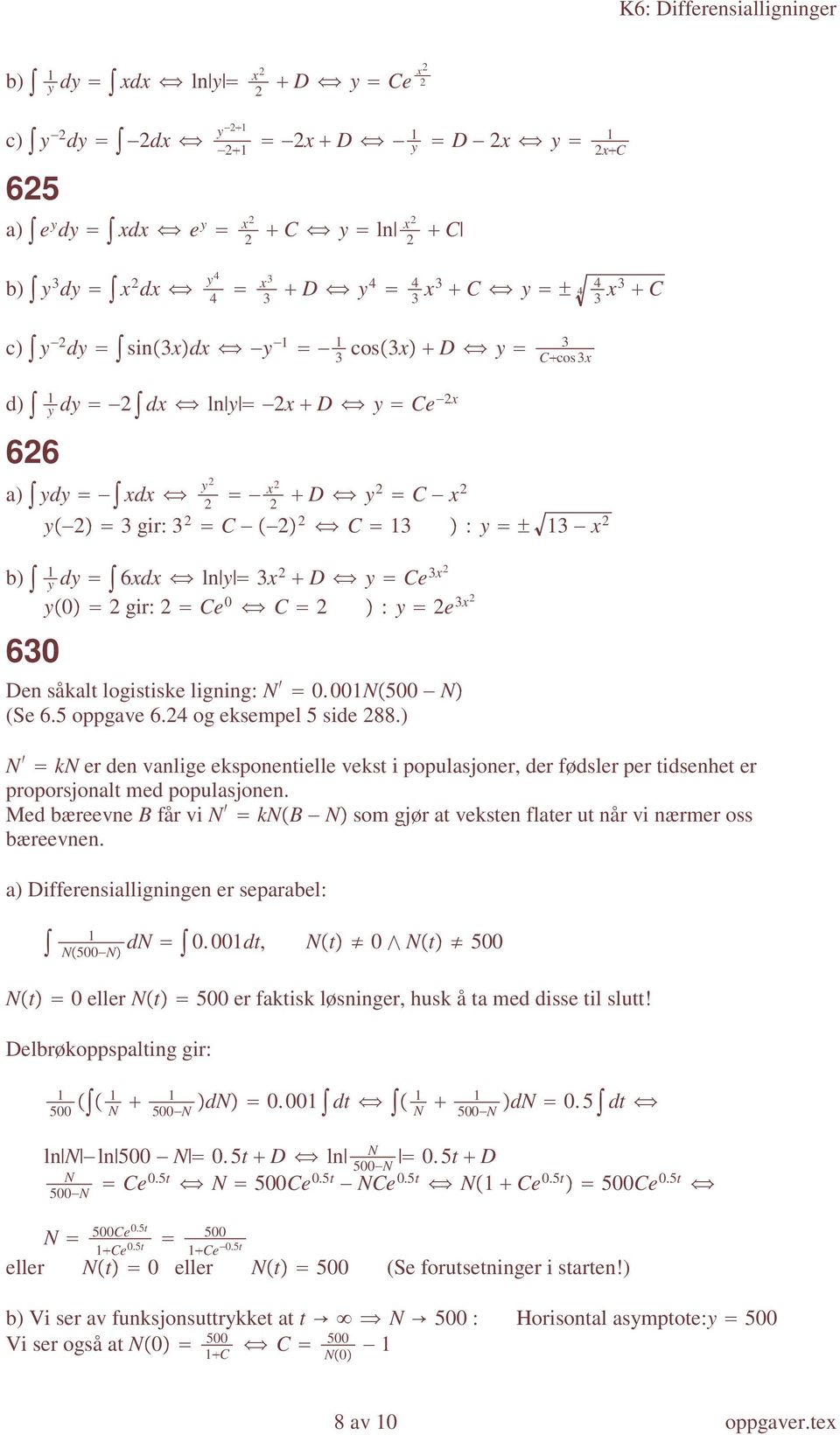 630 Den såkalt logistiske ligning: N 0.001N 500 N (Se 6.5 oppgave 6.24 og eksempel 5 side 288.
