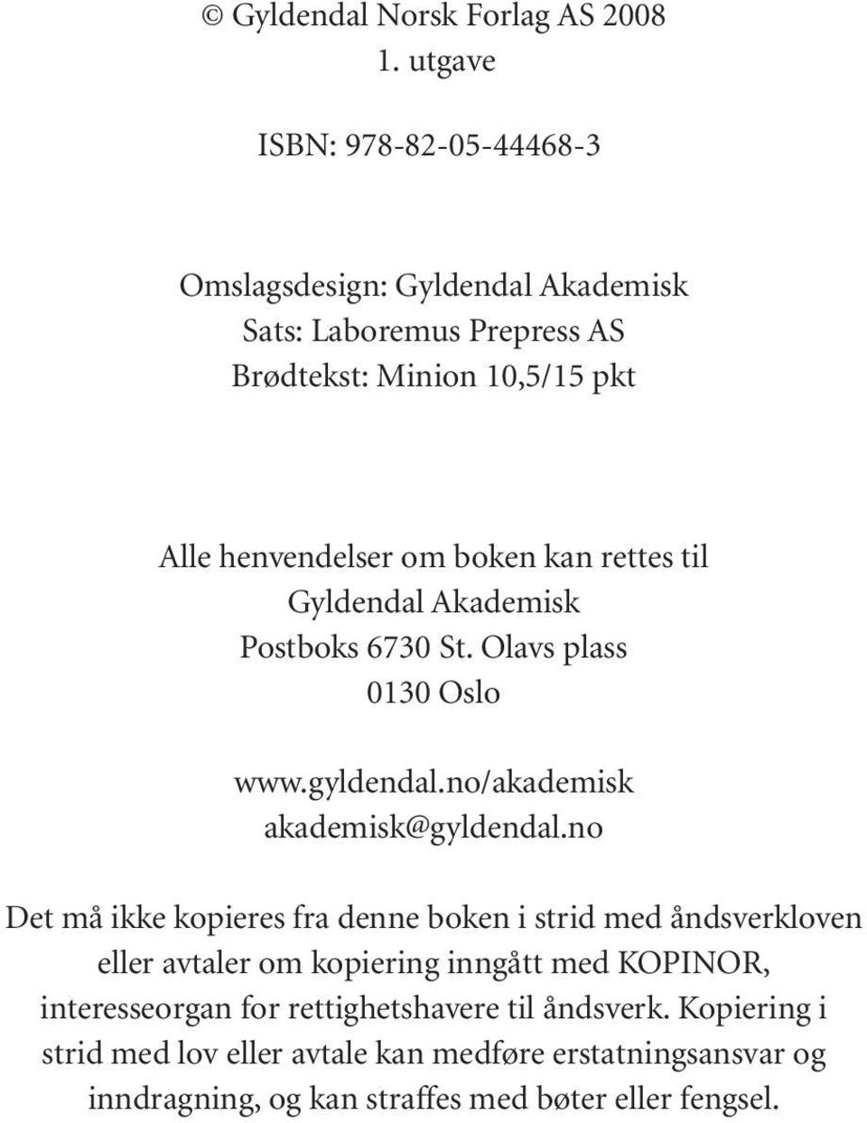 boken kan rettes til Gyldendal Akademisk Postboks 6730 St. Olavs plass 0130 Oslo www.gyldendal.no/akademisk akademisk@gyldendal.