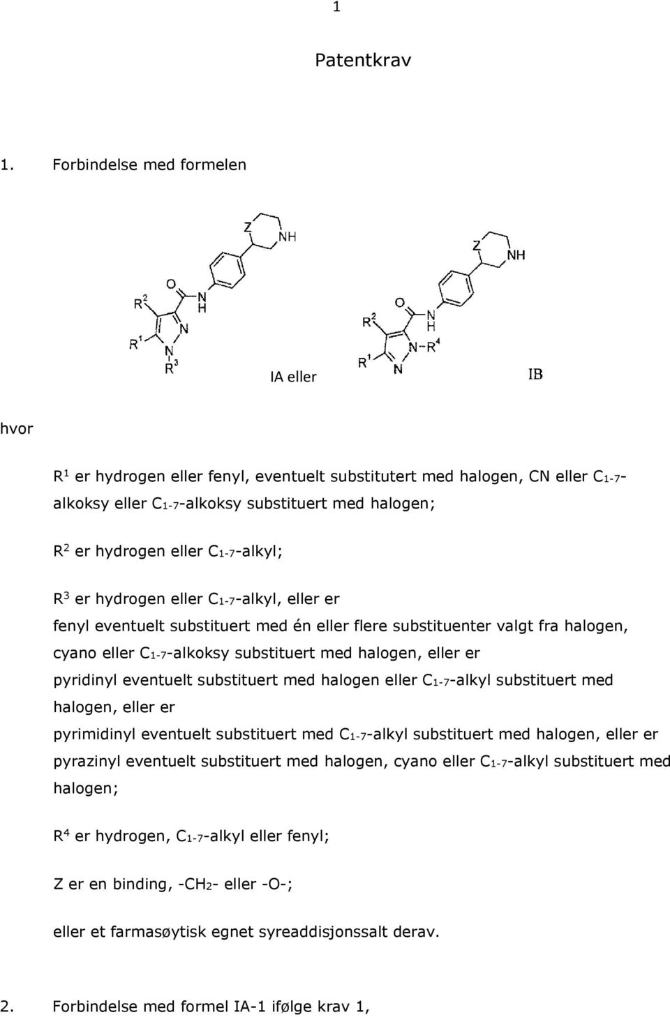 hydrogen eller C1-7-alkyl, eller er fenyl eventuelt substituert med én eller flere substituenter valgt fra halogen, cyano eller C1-7-alkoksy substituert med halogen, eller er