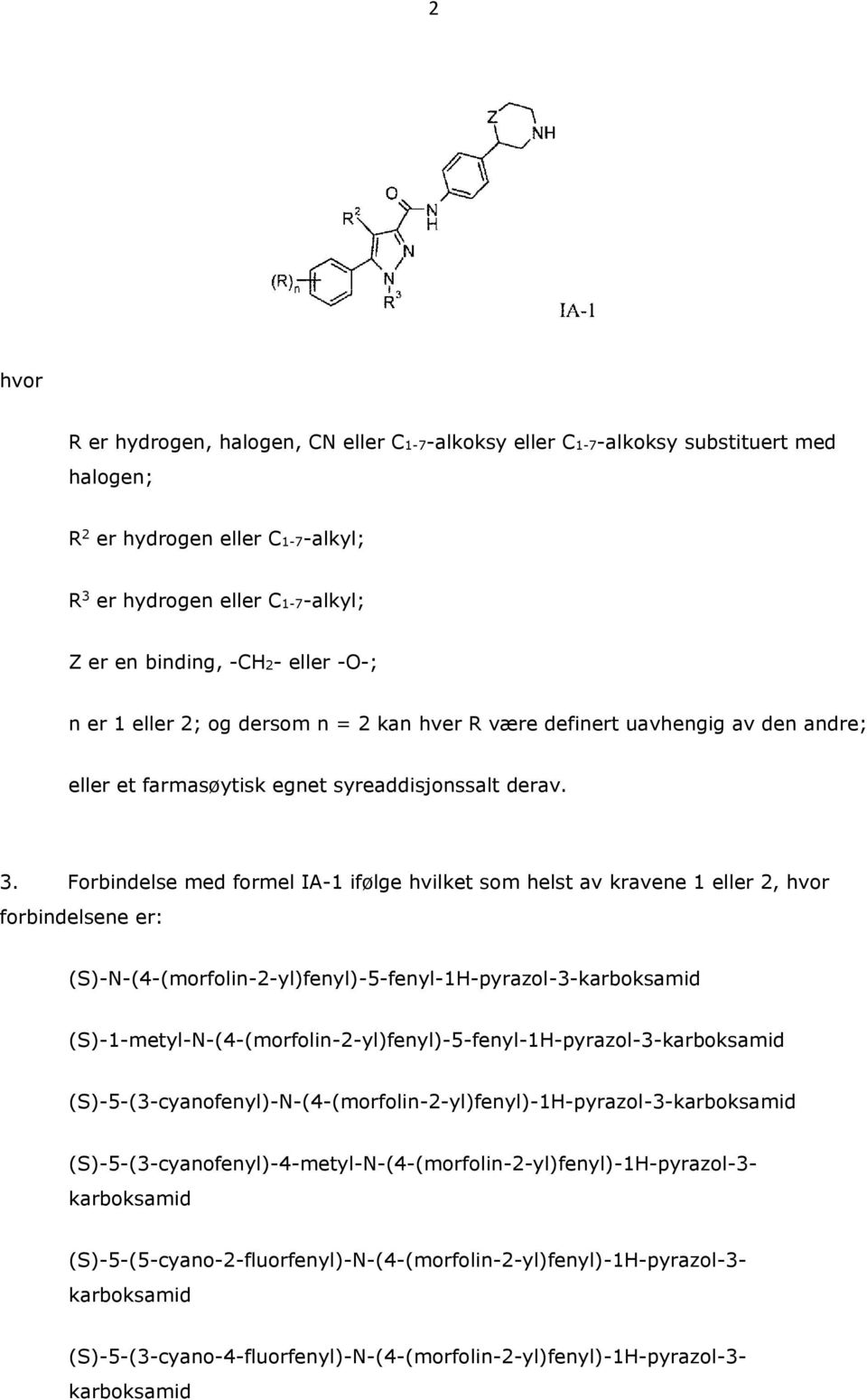 Forbindelse med formel IA-1 ifølge hvilket som helst av kravene 1 eller 2, forbindelsene er: (S)-N-(4-(morfolin-2-yl)fenyl)-5-fenyl-1H-pyrazol-3-