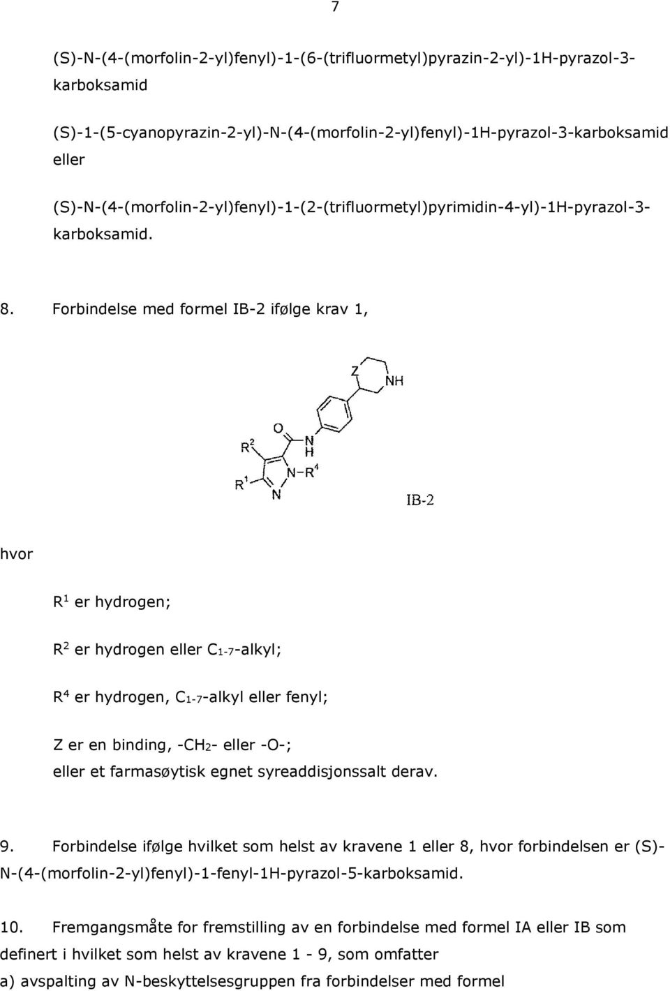 Forbindelse med formel IB-2 ifølge krav 1, R 1 er hydrogen; R 4 er hydrogen, C1-7-alkyl eller fenyl; 9.