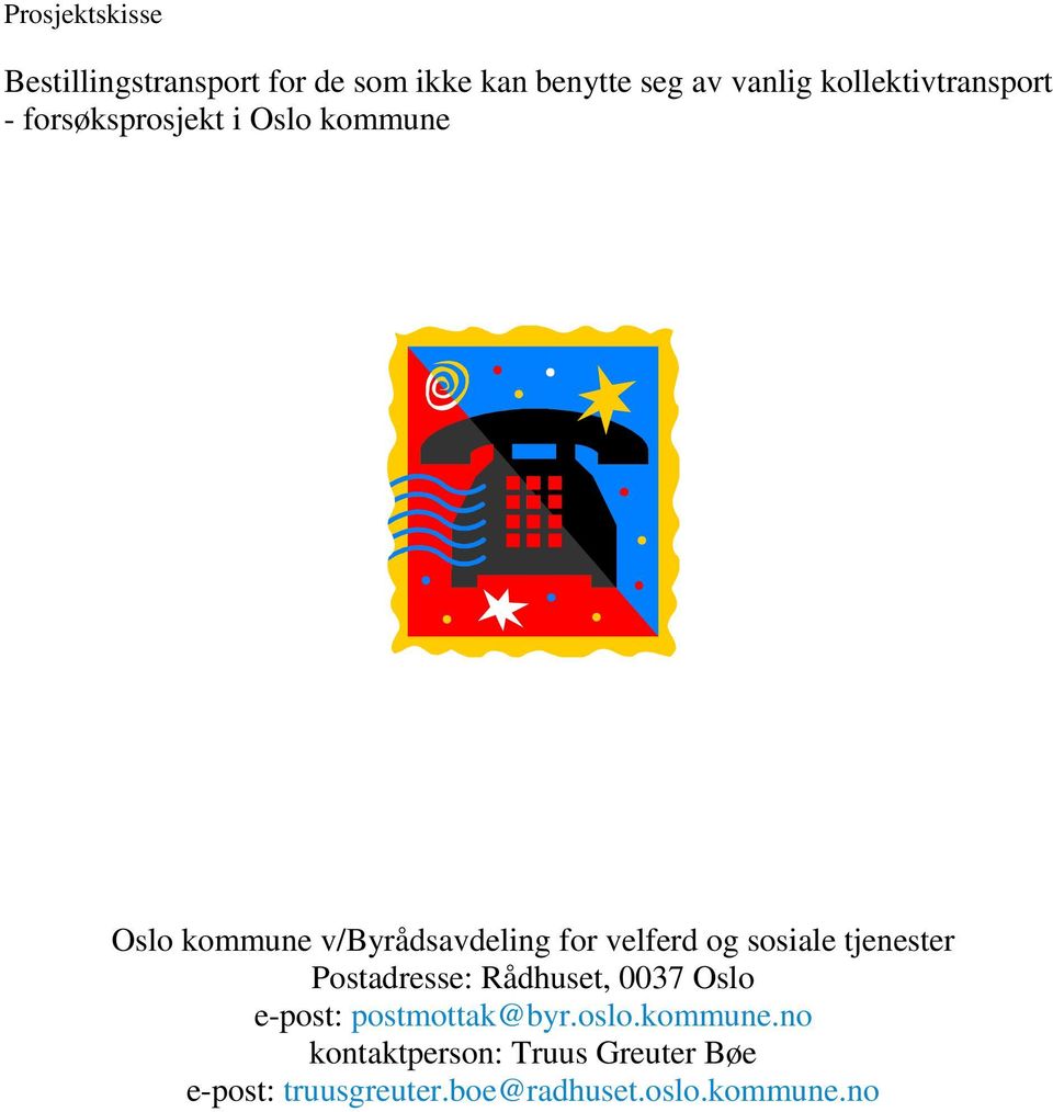 velferd og sosiale tjenester Postadresse: Rådhuset, 0037 Oslo e-post: postmottak@byr.