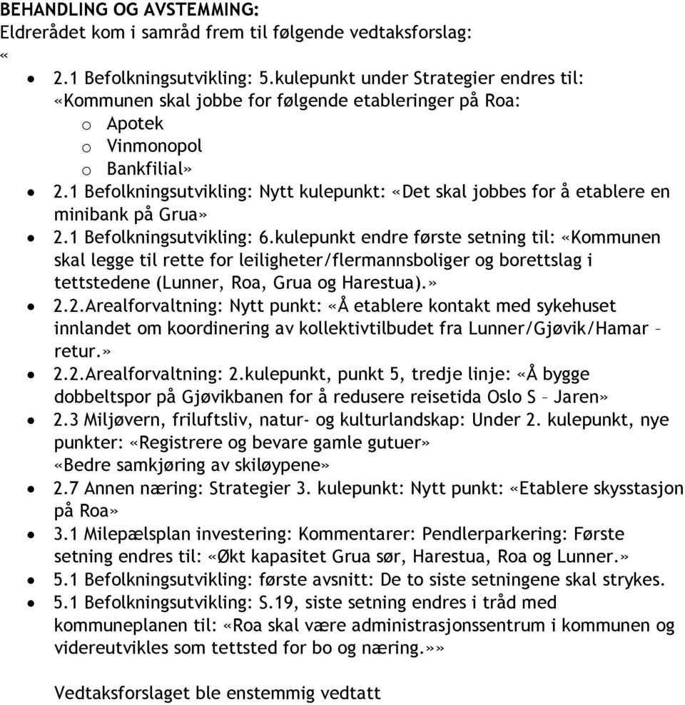 1 Befolkningsutvikling: Nytt kulepunkt: «Det skal jobbes for å etablere en minibank på Grua» 2.1 Befolkningsutvikling: 6.