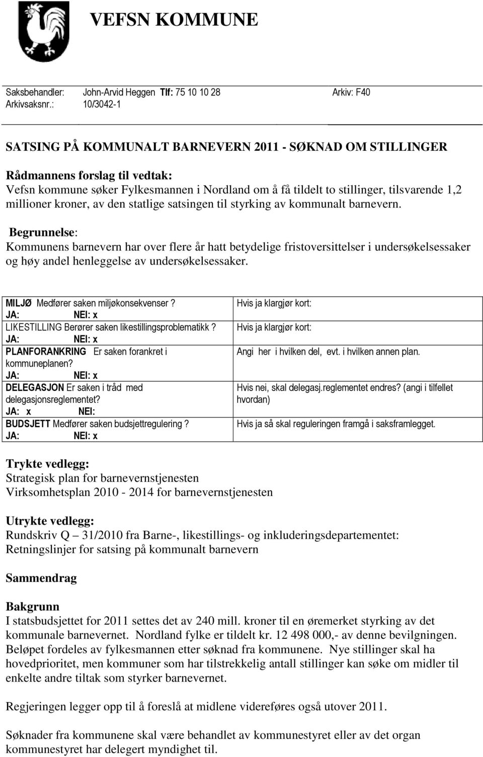 millioner kroner, av den statlige satsingen til styrking av kommunalt barnevern.