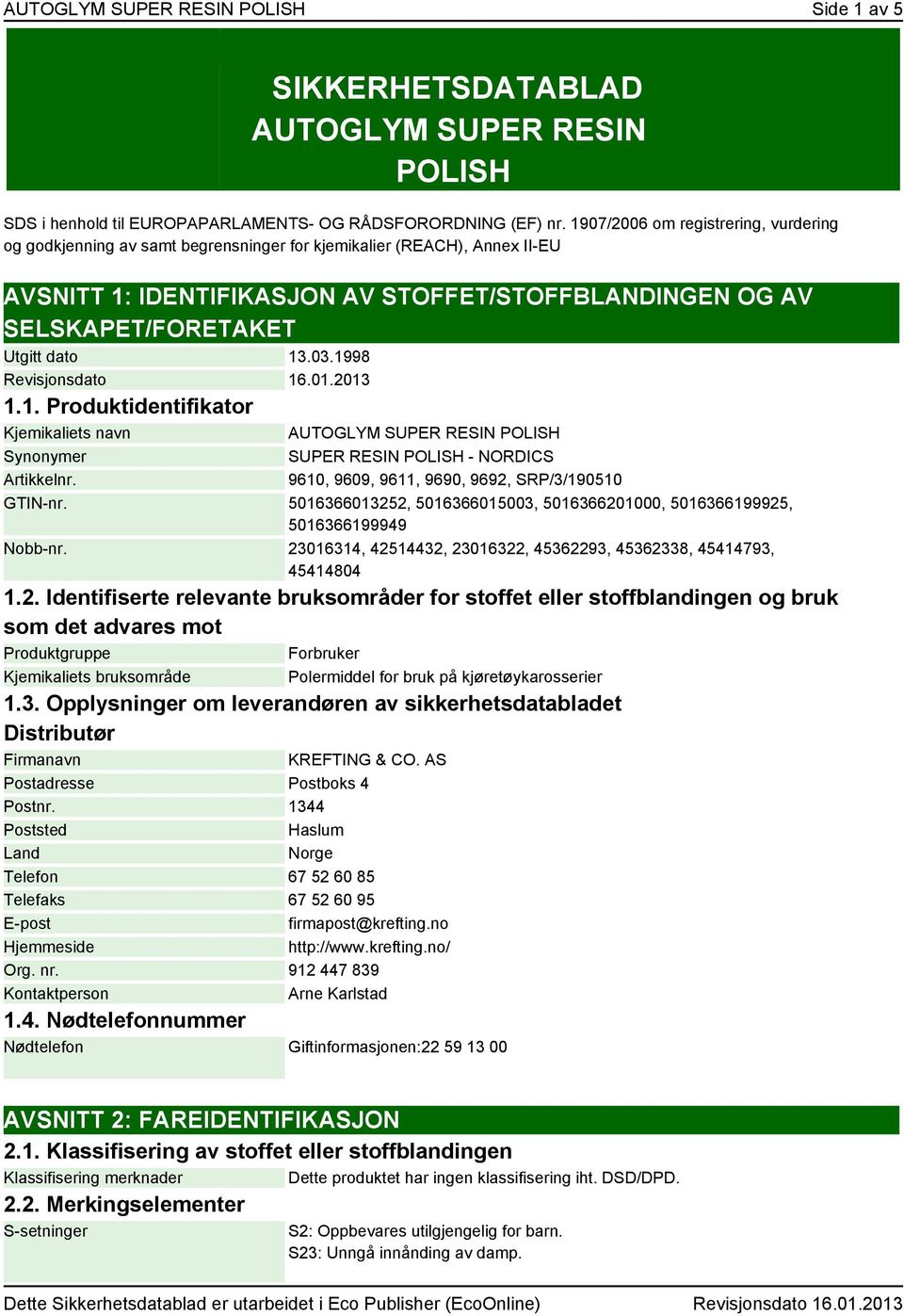 dato 13.03.1998 Revisjonsdato 16.01.2013 1.1. Produktidentifikator Kjemikaliets navn Synonymer Artikkelnr.