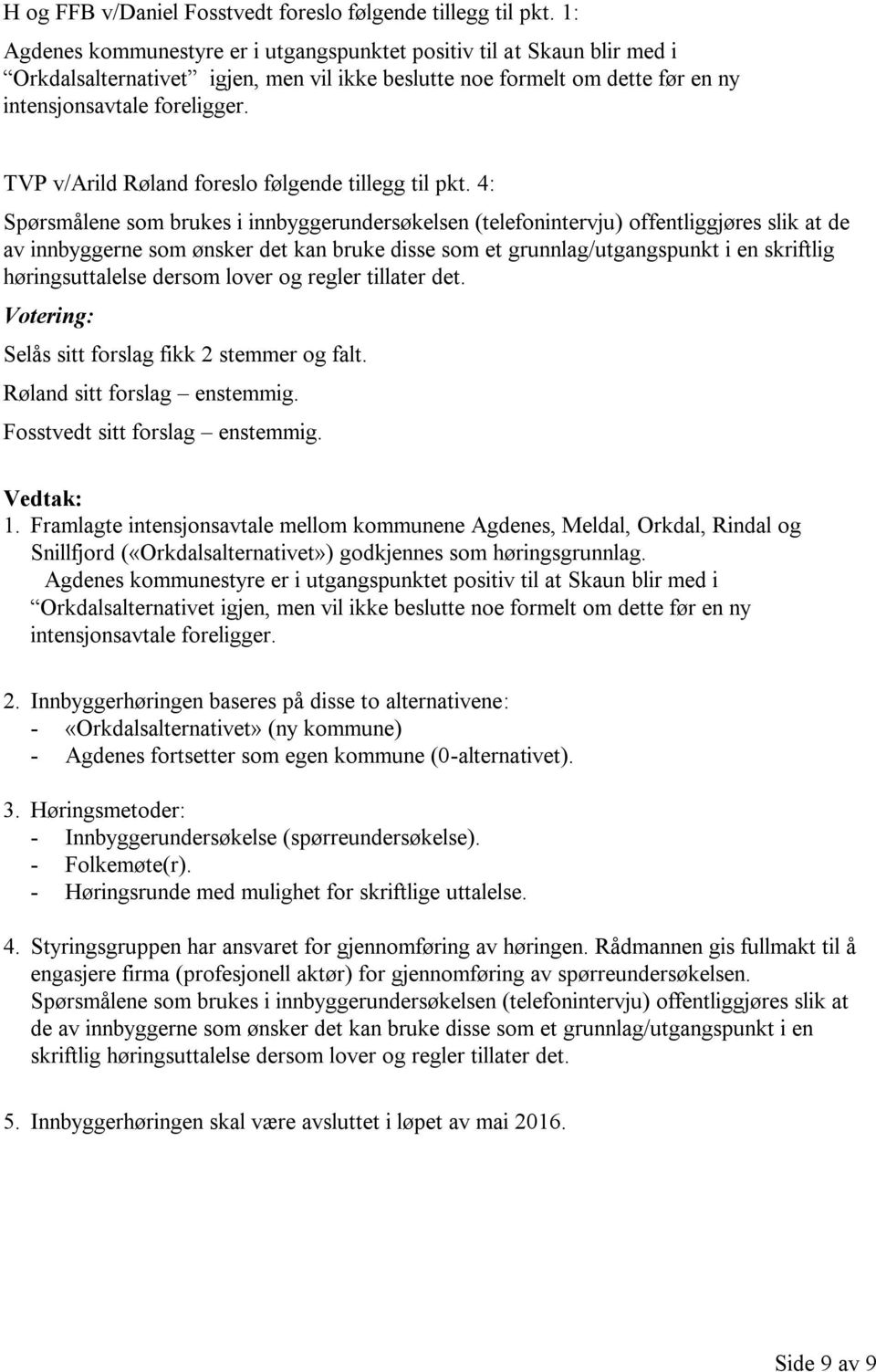 TVP v/arild Røland foreslo følgende tillegg til pkt.