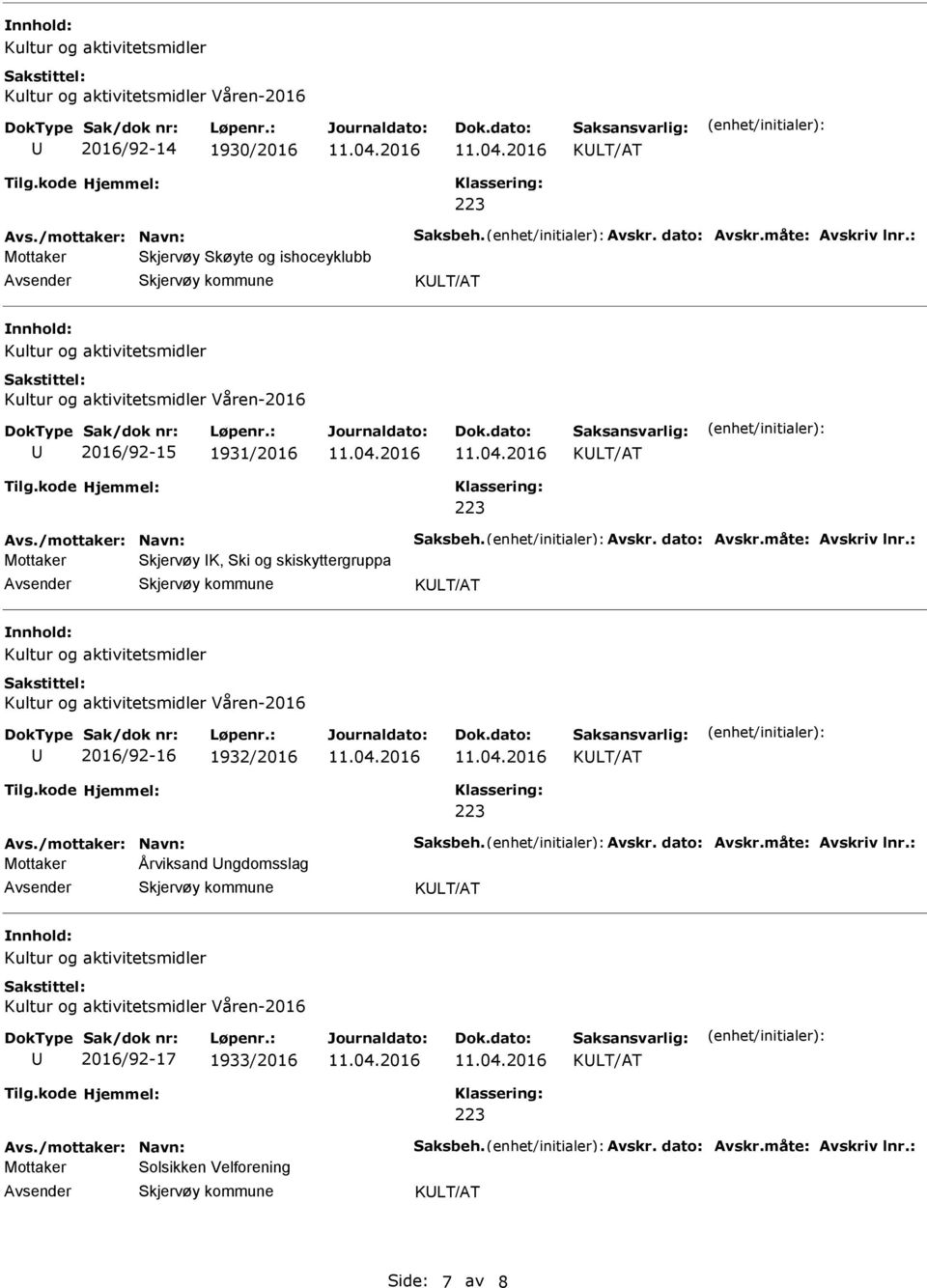 måte: Avskriv lnr.: Mottaker Skjervøy K, Ski og skiskyttergruppa 2016/92-16 1932/2016 Avs./mottaker: Navn: Saksbeh. Avskr. dato: Avskr.