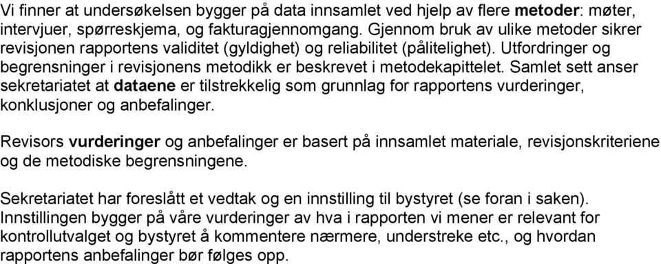 Samlet sett anser sekretariatet at dataene er tilstrekkelig som grunnlag for rapportens vurderinger, konklusjoner og anbefalinger.