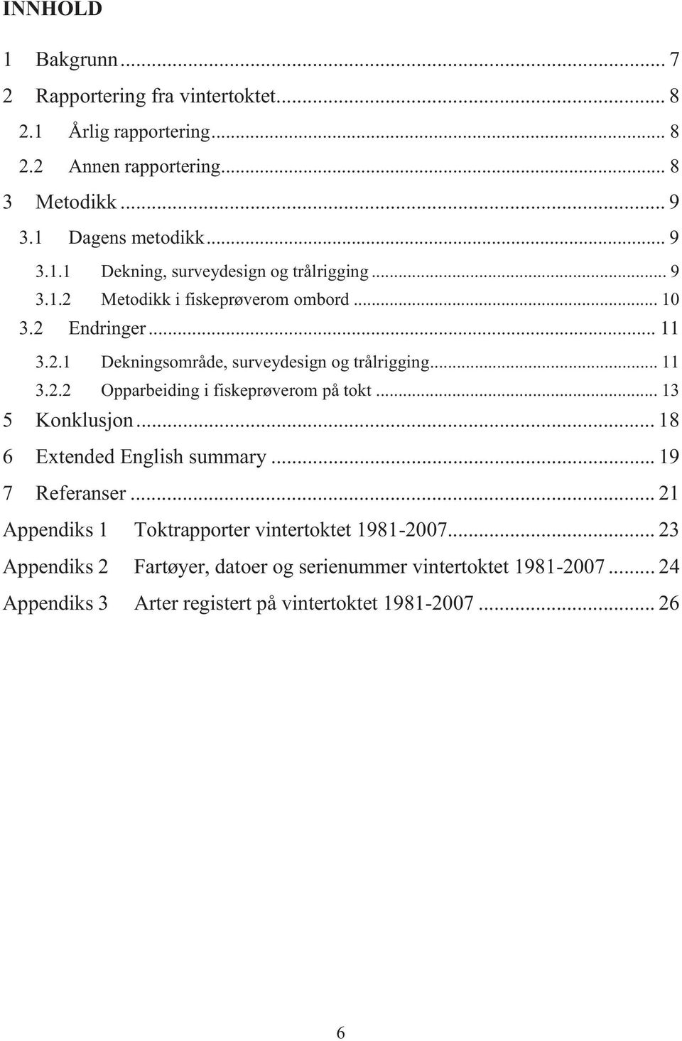 .. 13 5 Konklusjon... 18 6 Extended English summary... 19 7 Referanser... 21 Appendiks 1 Toktrapporter vintertoktet 1981-2007.