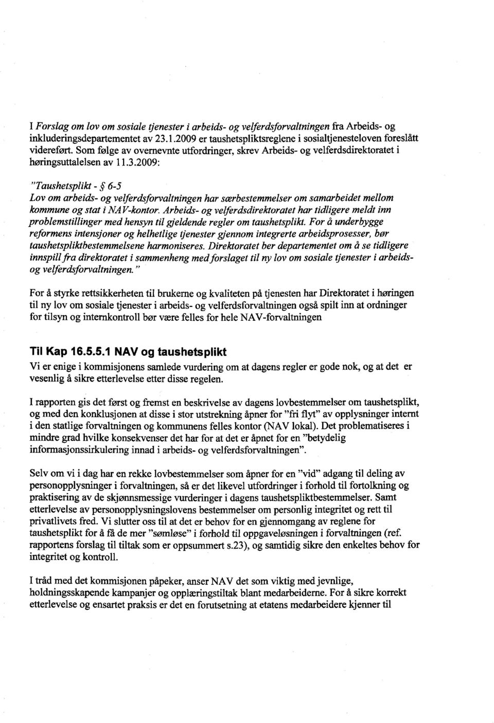 2009: "Taushetsplikt - 6-5 Lov om arbeids- og velferdsforvaltningen har scerbestemmelser om samarbeidet mellom kommune og stat i NAV-kontor.