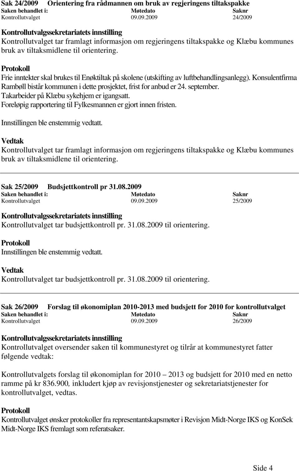 Takarbeider på Klæbu sykehjem er igangsatt. Foreløpig rapportering til Fylkesmannen er gjort innen fristen.