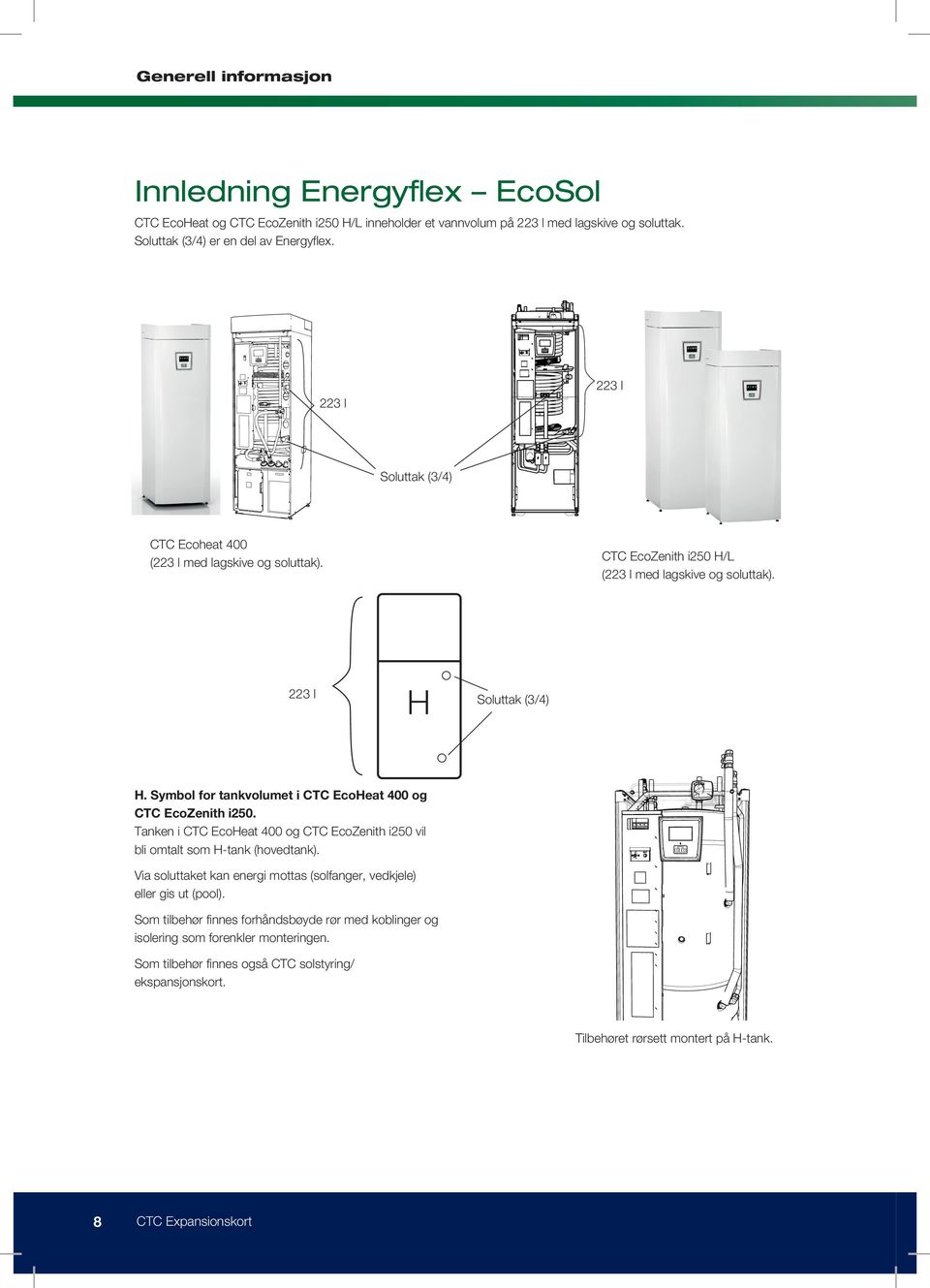 Symbol for tankvolumet i CTC EcoHeat 400 og CTC EcoZenith i250. Tanken i CTC EcoHeat 400 og CTC EcoZenith i250 vil bli omtalt som H-tank (hovedtank).