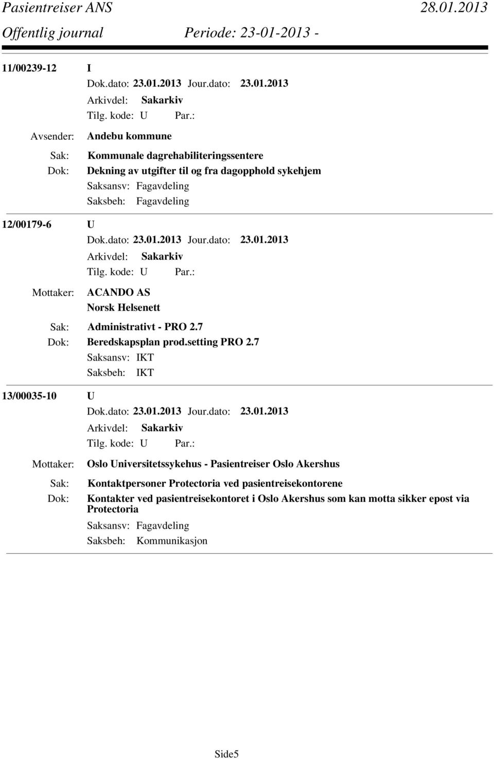 7 Saksansv: IKT Saksbeh: IKT 13/00035-10 U Oslo Universitetssykehus - Pasientreiser Oslo Akershus Kontaktpersoner