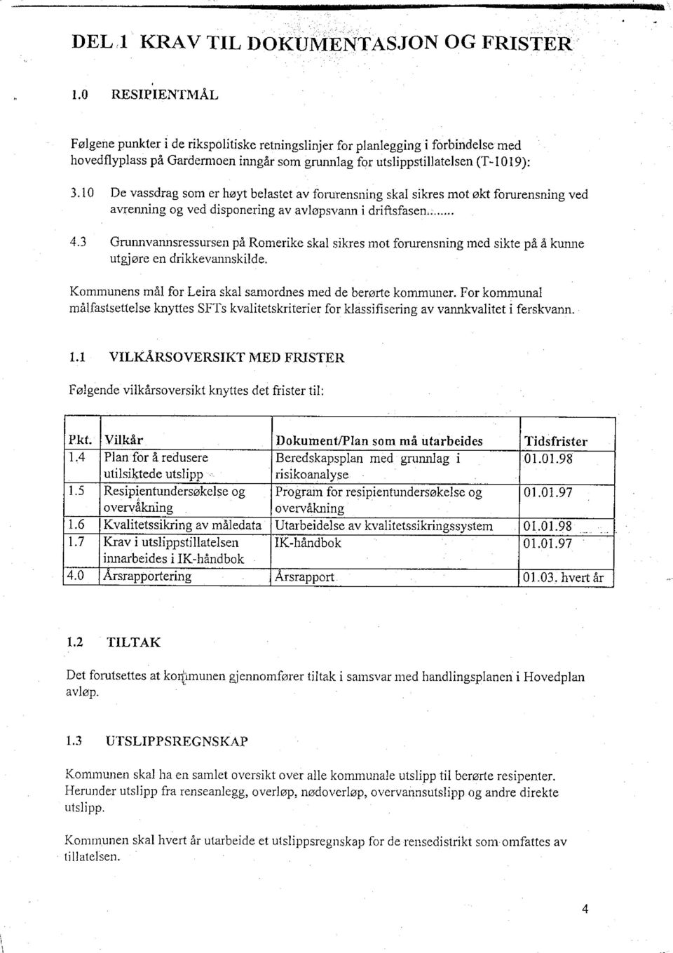 3 Gninnvannsressursei på Romerike skal sikres mot forurensning ined sikte på å kumle utgjøre en drikkevannskilde. Kommunens mål for Leira skal samordnes med de berørte komrnu~ler.