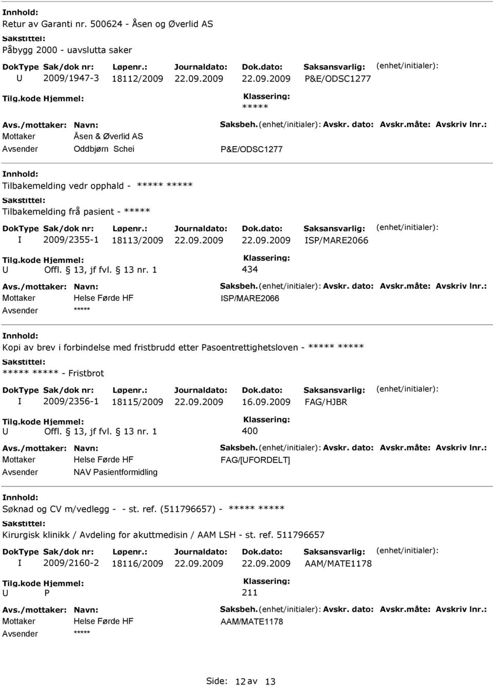 Tilbakemelding vedr opphald - Tilbakemelding frå pasient - 2009/2355-1 18113/2009 S/MARE2066 434 S/MARE2066 Kopi av brev i forbindelse med fristbrudd etter