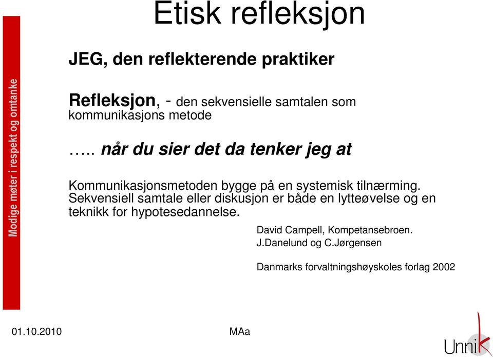 Sekvensiell samtale eller diskusjon er både en lytteøvelse og en teknikk for hypotesedannelse.