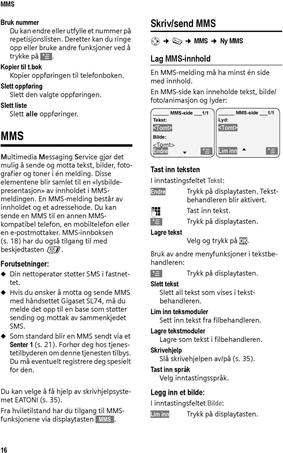 Disse elementene blir samlet til en «lysbildepresentasjon» av innholdet i MMSmeldingen. En MMS-melding består av innholdet og et adressehode.