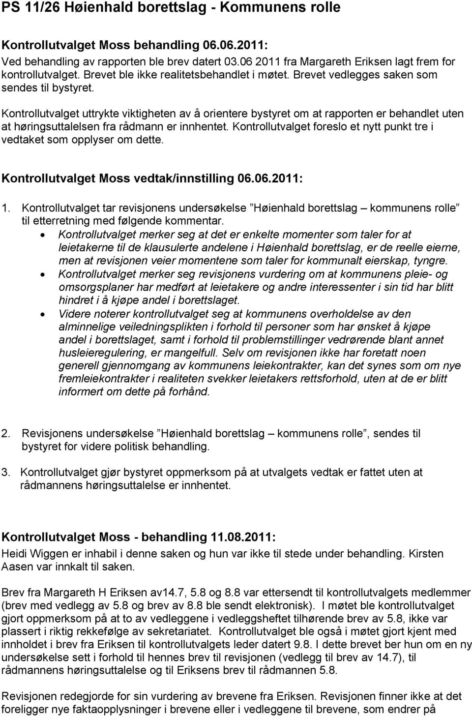 Kontrollutvalget uttrykte viktigheten av å orientere bystyret om at rapporten er behandlet uten at høringsuttalelsen fra rådmann er innhentet.