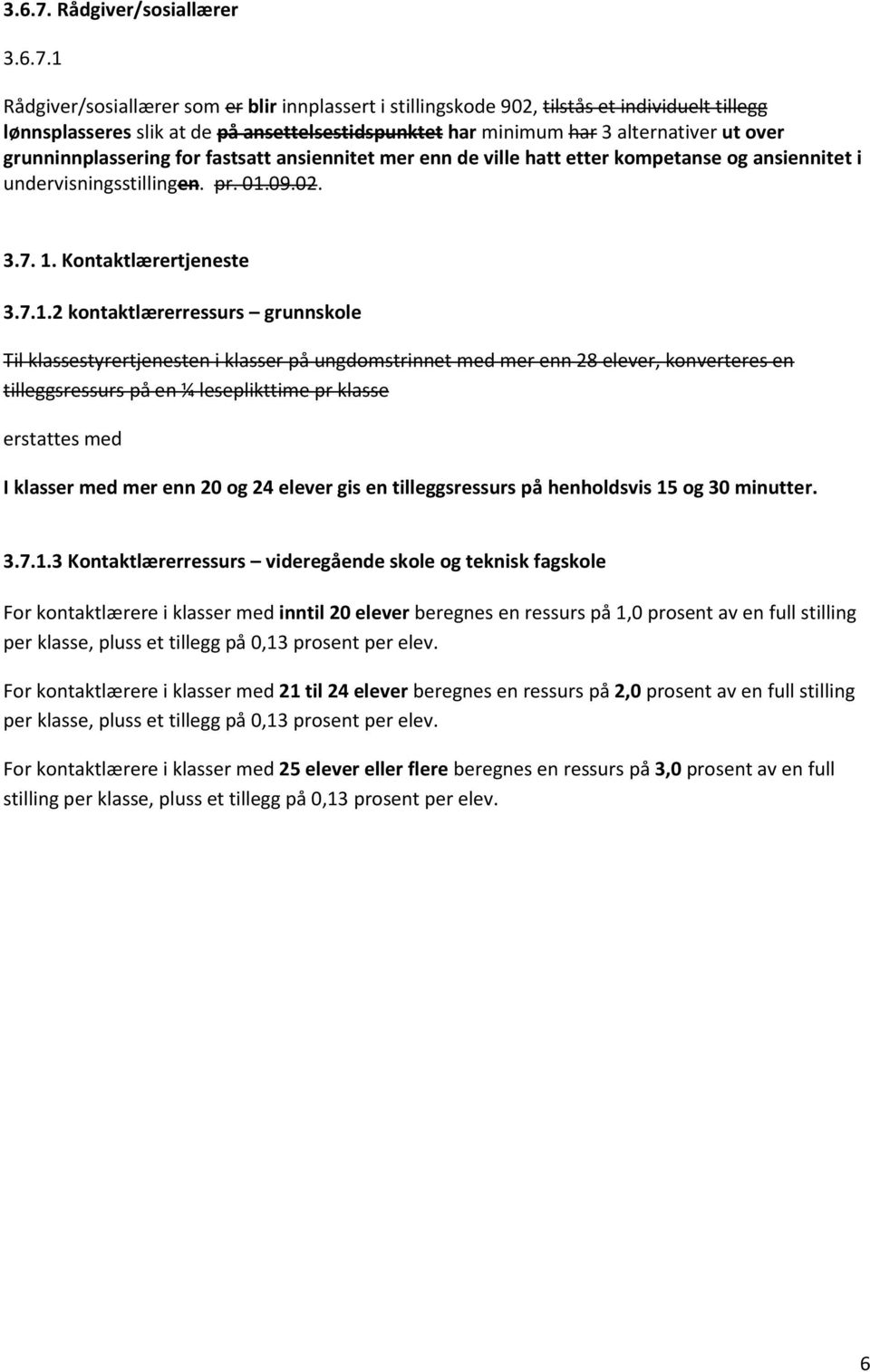 alternativer ut over grunninnplassering for fastsatt ansiennitet mer enn de ville hatt etter kompetanse og ansiennitet i undervisningsstillingen. pr. 01.