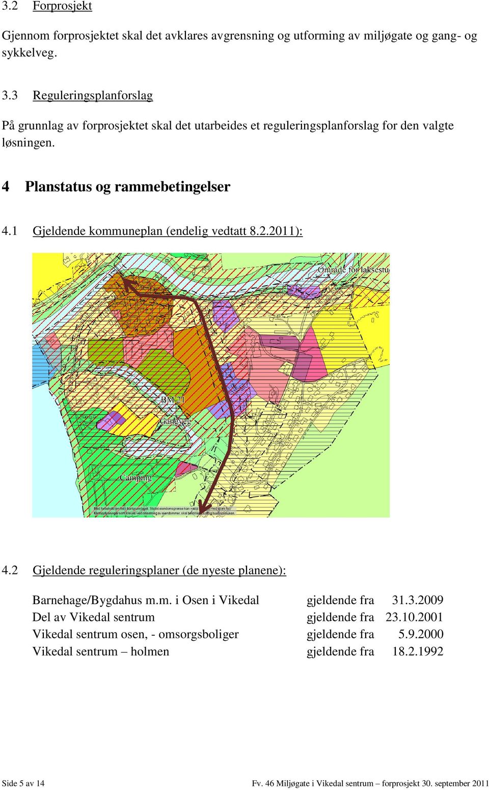 1 Gjeldende kommuneplan (endelig vedtatt 8.2.2011): 4.2 Gjeldende reguleringsplaner (de nyeste planene): Barnehage/Bygdahus m.m. i Osen i Vikedal gjeldende fra 31