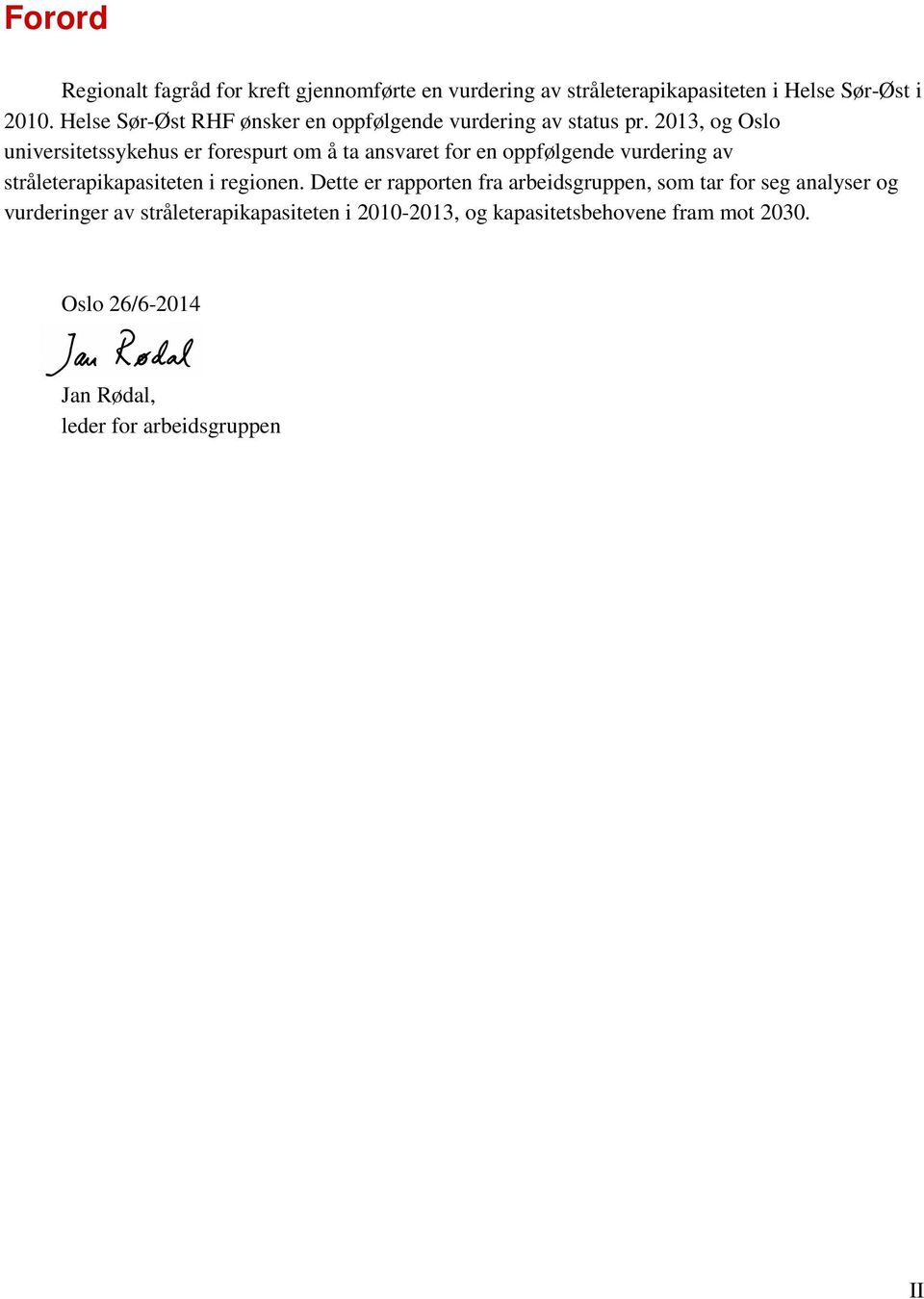 2013, og Oslo universitetssykehus er forespurt om å ta ansvaret for en oppfølgende vurdering av stråleterapikapasiteten i