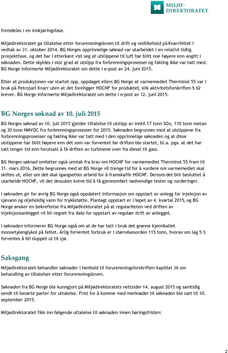 Dette skyldes i stor grad at utslipp fra forbrenningsprosesser og fakling ikke var tatt med. BG Norge informerte Miljødirektoratet om dette i e-post av 24. juni 2015.