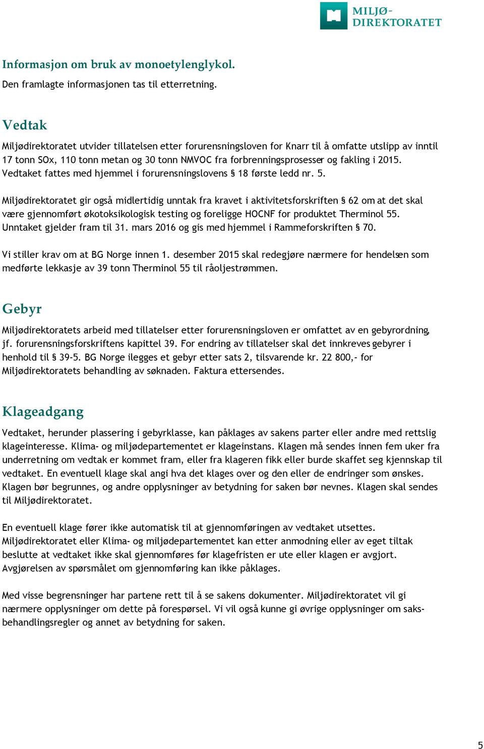 2015. Vedtaket fattes med hjemmel i forurensningslovens 18 første ledd nr. 5.