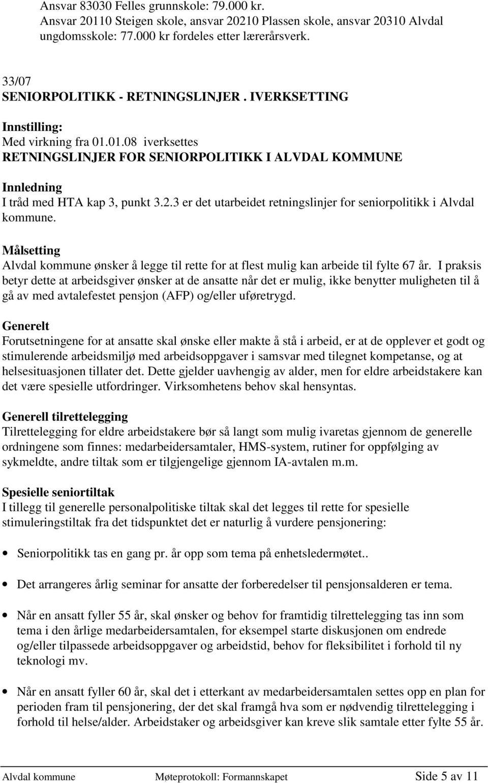 3 er det utarbeidet retningslinjer for seniorpolitikk i Alvdal kommune. Målsetting Alvdal kommune ønsker å legge til rette for at flest mulig kan arbeide til fylte 67 år.