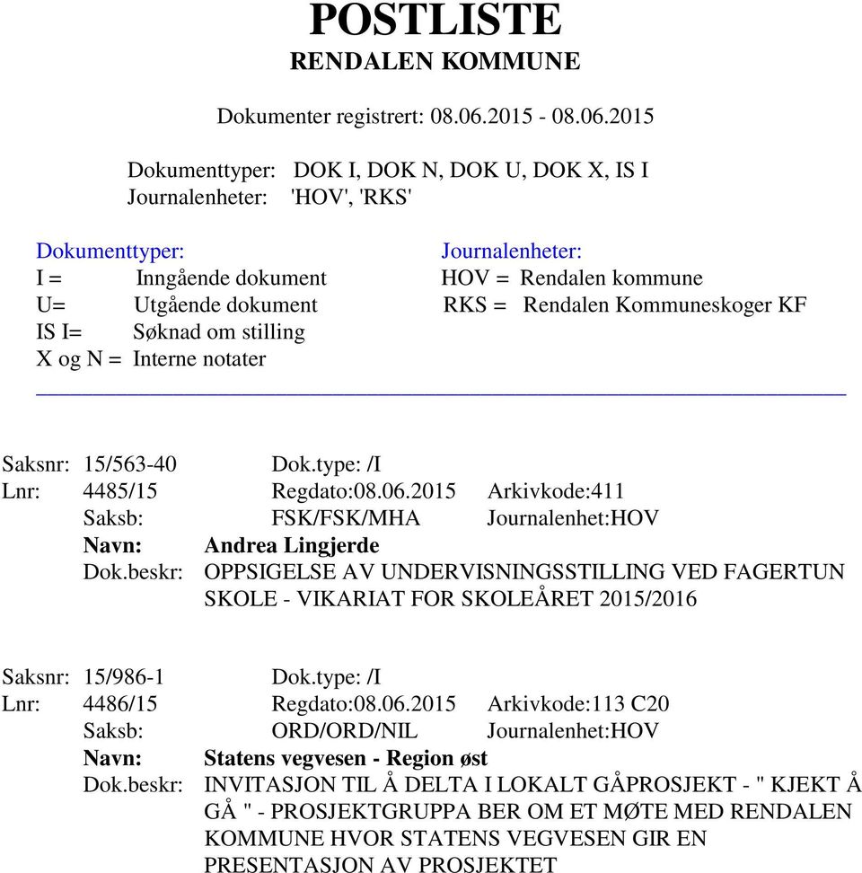 beskr: OPPSIGELSE AV UNDERVISNINGSSTILLING VED FAGERTUN SKOLE - VIKARIAT FOR SKOLEÅRET 2015/2016 Saksnr: 15/986-1 Dok.type: /I Lnr: 4486/15 Regdato:08.06.