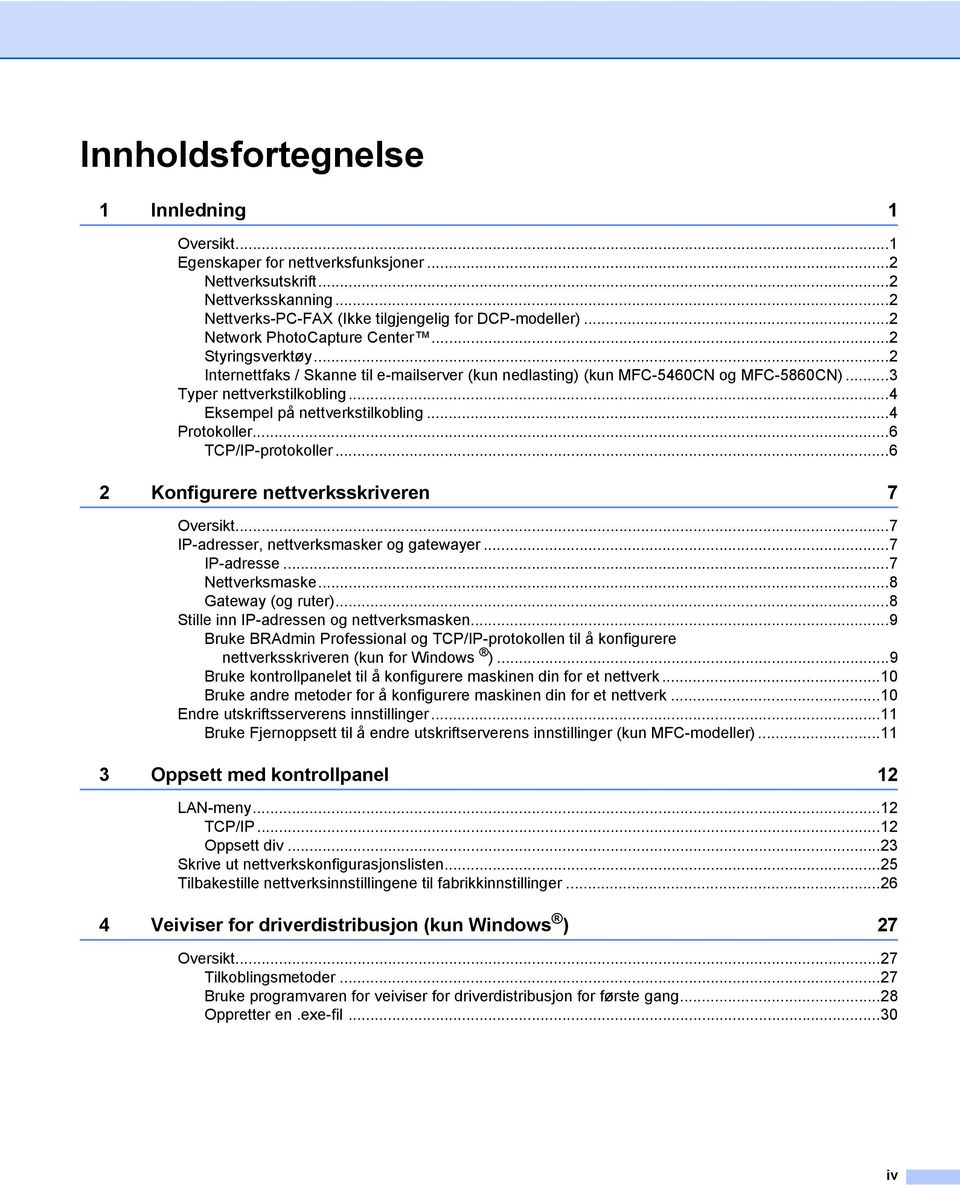 ..4 Eksempel på nettverkstilkobling...4 Protokoller...6 TCP/IP-protokoller...6 2 Konfigurere nettverksskriveren 7 Oversikt...7 IP-adresser, nettverksmasker og gatewayer...7 IP-adresse...7 Nettverksmaske.