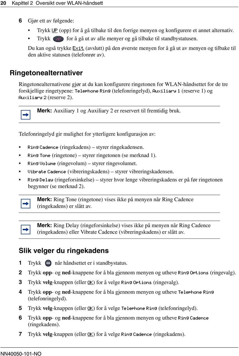 Ringetonealternativer Ringetonealternativene gjør at du kan konfigurere ringetonen for WLAN-håndsettet for de tre forskjellige ringetypene: Telephone Ring (telefonringelyd), Auxiliary 1 (reserve 1)