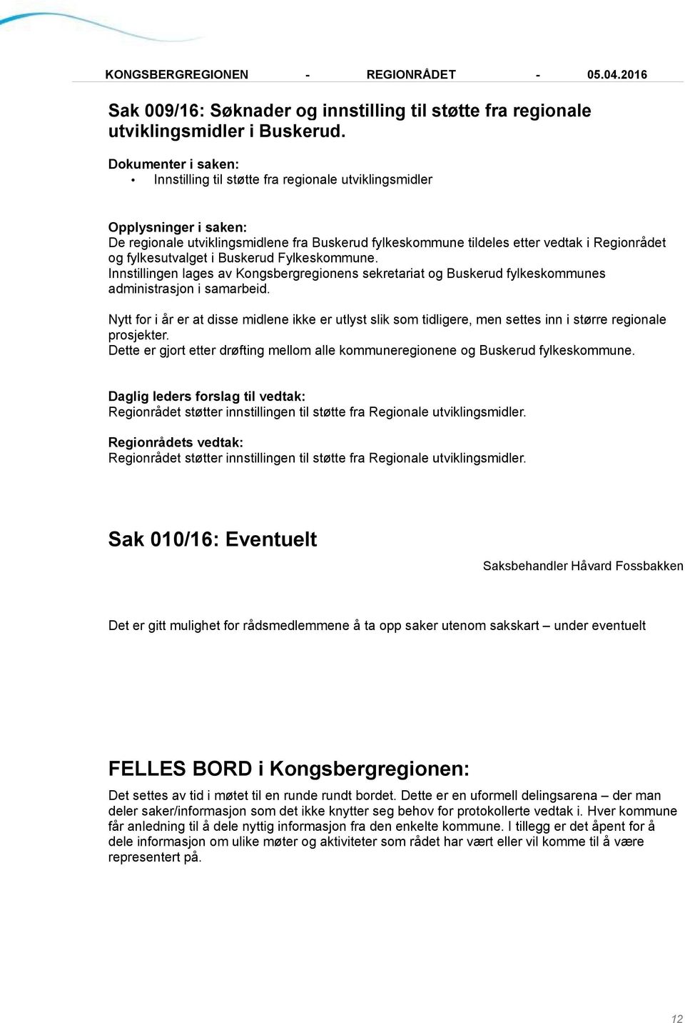 Innstillingen lages av Kongsbergregionens sekretariat og Buskerud fylkeskommunes administrasjon i samarbeid.