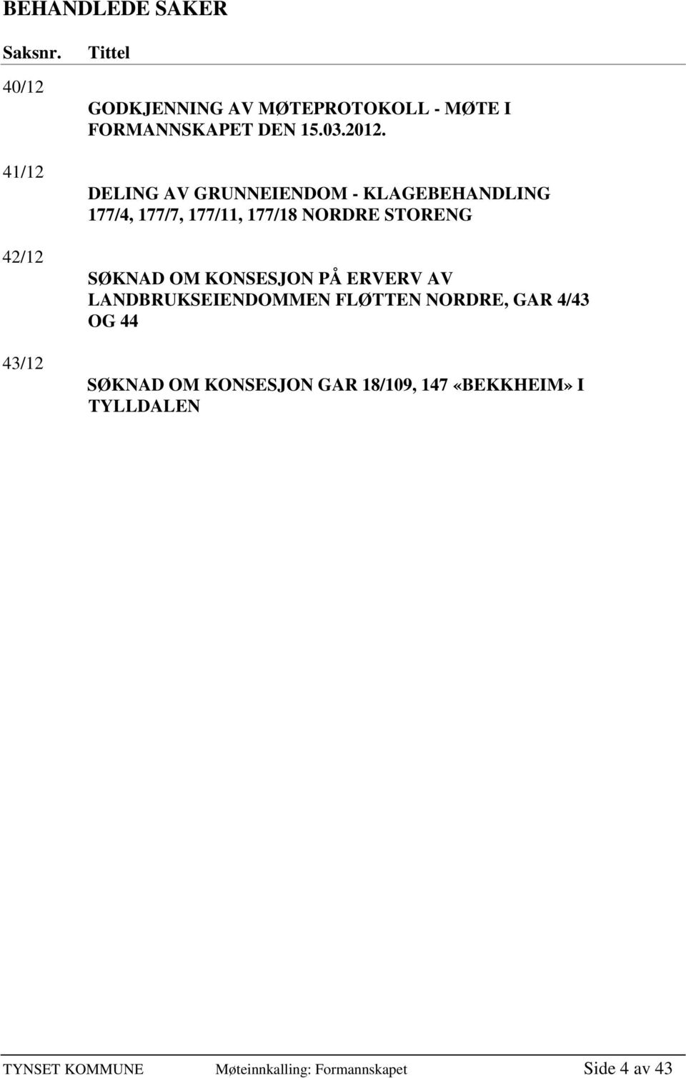 DELING AV GRUNNEIENDOM - KLAGEBEHANDLING 177/4, 177/7, 177/11, 177/18 NORDRE STORENG SØKNAD OM