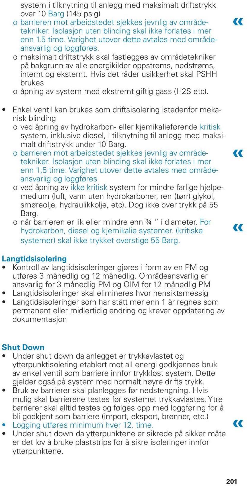 oomaksimalt driftstrykk skal fastlegges av områdetekniker på bakgrunn av alle energikilder oppstrøms, nedstrøms, internt og eksternt.