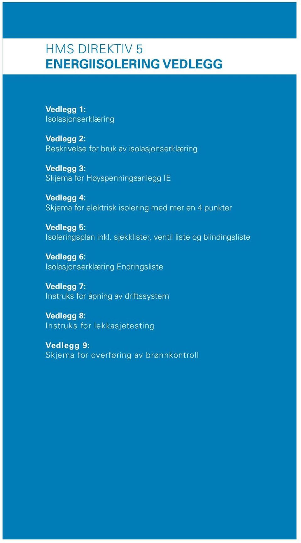 sjekklister, Attachment ventil 3: liste og blindingsliste Guidelines For Completing And Using Work Permit Form Vedlegg 6: Isolasjonserklæring Endringsliste Attachment 4: Fire Guard s Duties Vedlegg