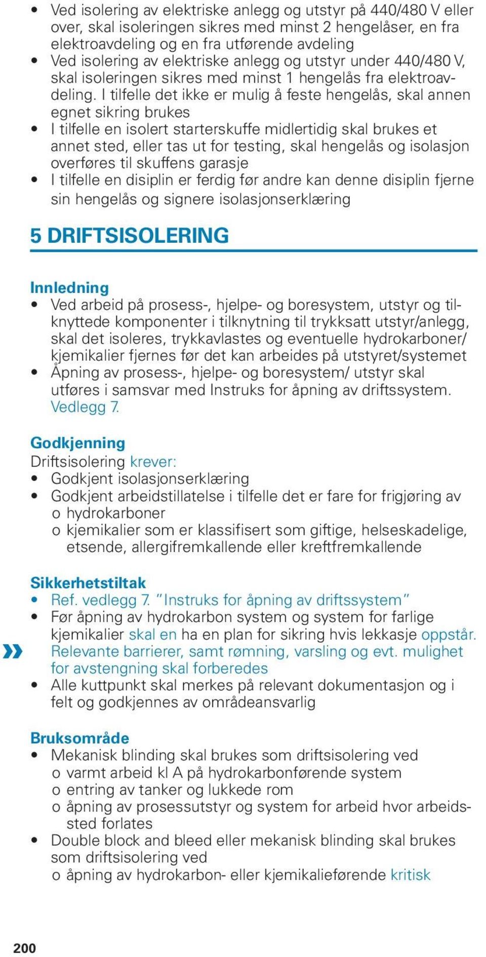 I tilfelle det ikke er mulig å feste hengelås, skal annen egnet sikring brukes I tilfelle en isolert starterskuffe midlertidig skal brukes et annet sted, eller tas ut for testing, skal hengelås og