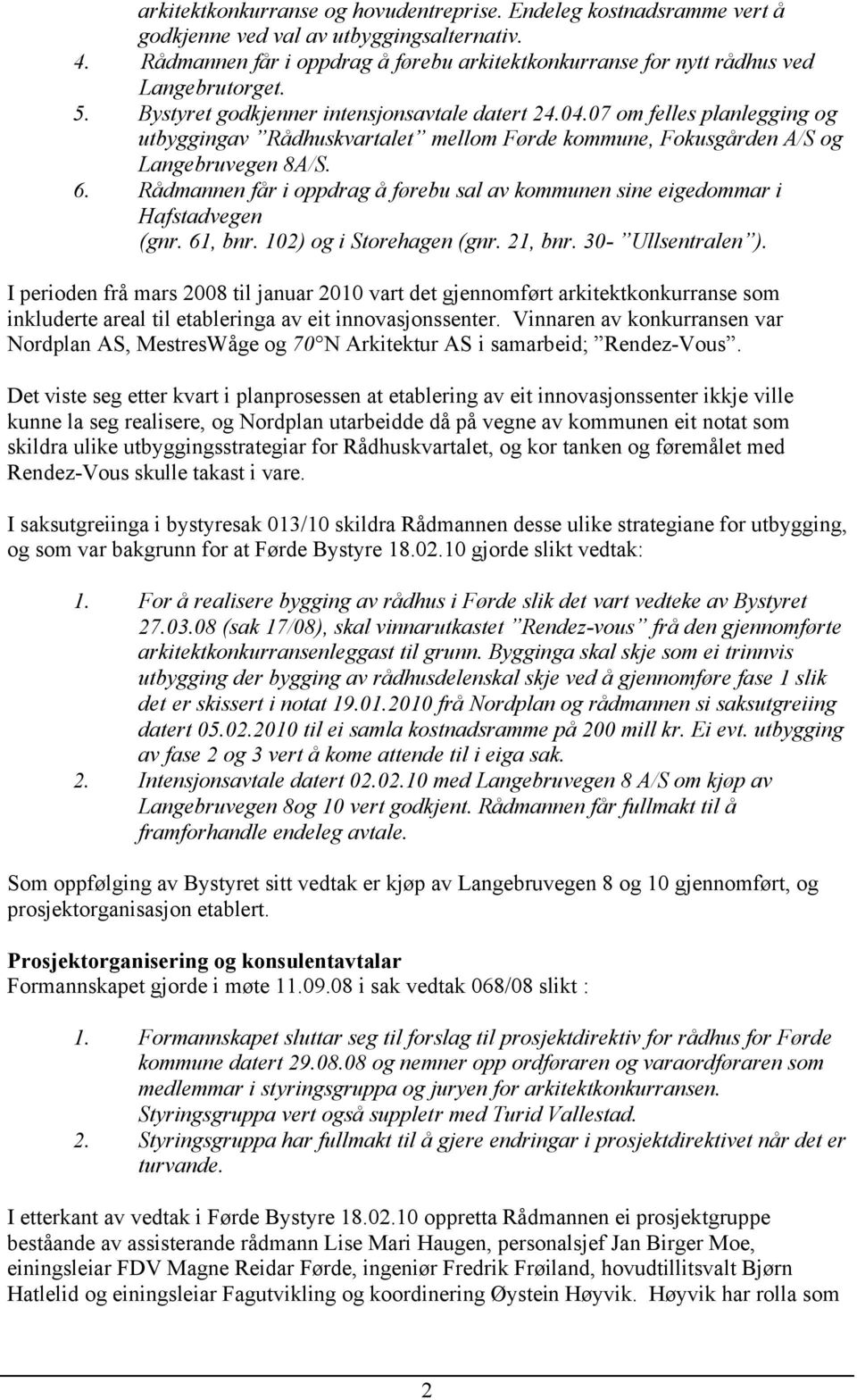 07 om felles planlegging og utbyggingav Rådhuskvartalet mellom Førde kommune, Fokusgården A/S og Langebruvegen 8A/S. 6.