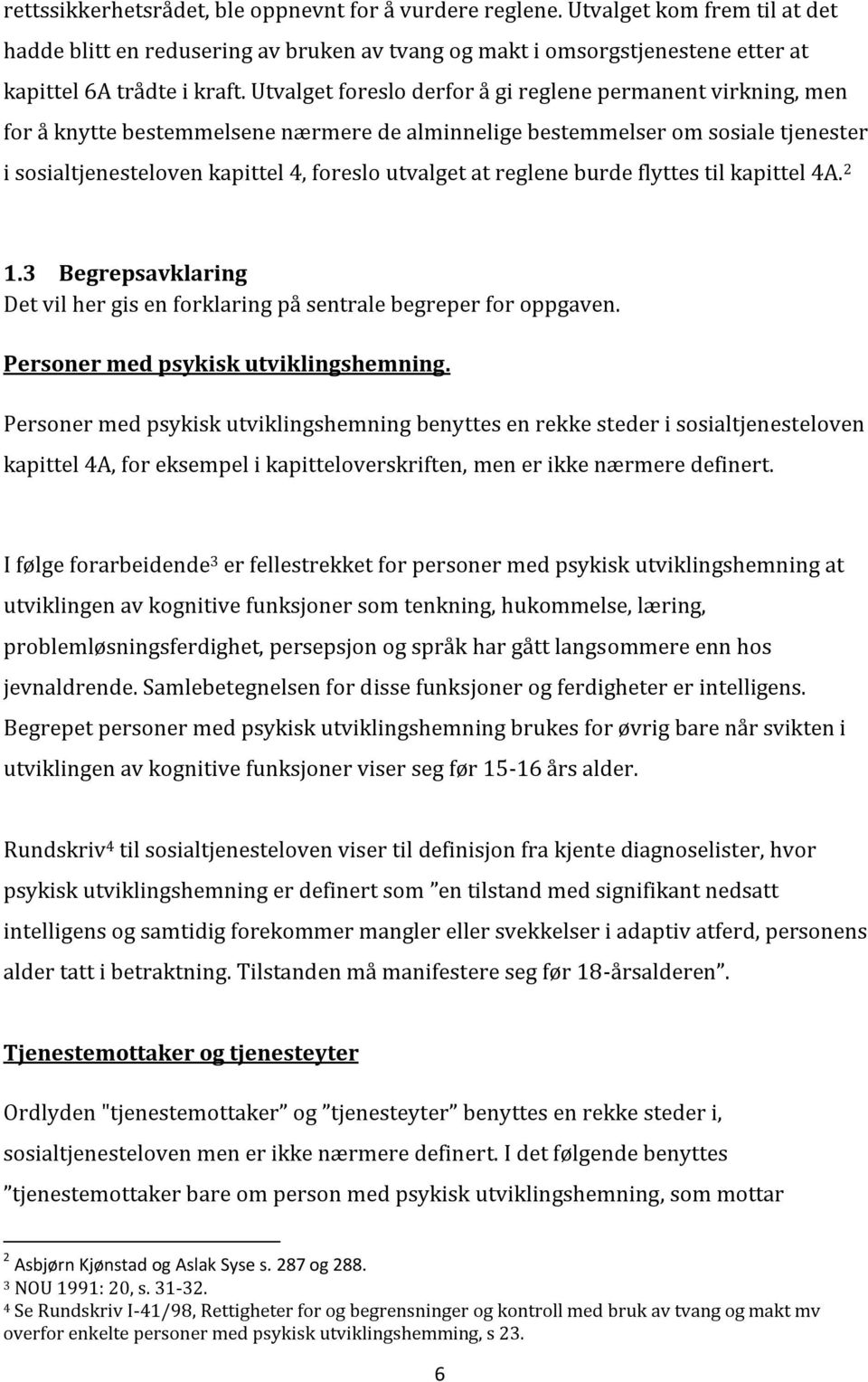 reglene burde flyttes til kapittel 4A. 2 1.3 Begrepsavklaring Det vil her gis en forklaring på sentrale begreper for oppgaven. Personer med psykisk utviklingshemning.