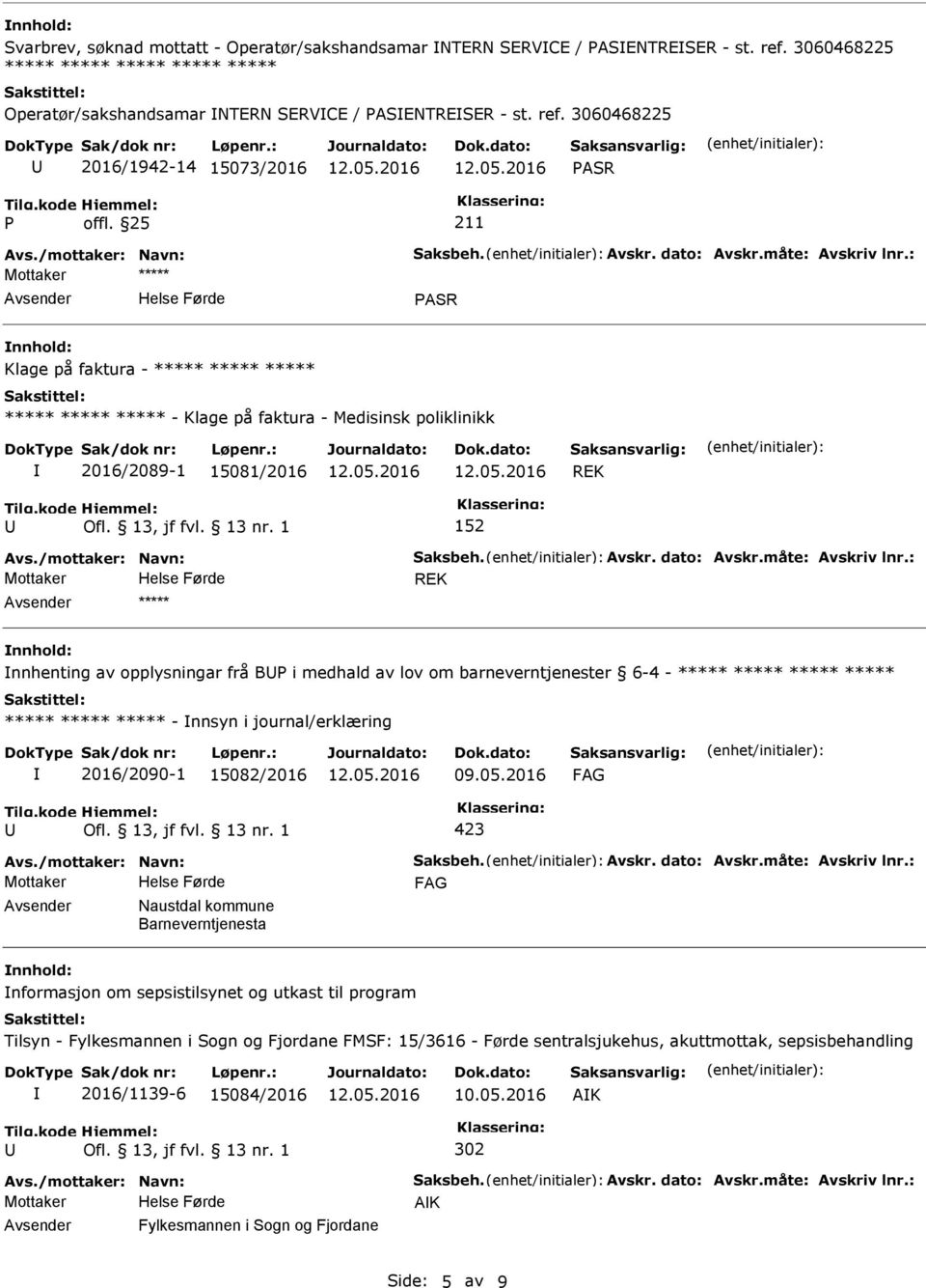 3060468225 2016/1942-14 15073/2016 ASR ASR Klage på faktura - ***** ***** ***** ***** ***** ***** - Klage på faktura - Medisinsk poliklinikk 2016/2089-1 15081/2016 REK 152 REK ***** nnhenting av