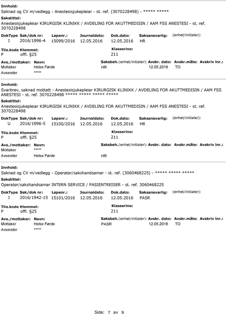 3070228498 2016/1996-4 15099/2016 HR HR TO ***** Svarbrev, søknad mottatt - Anestesisjukepleiar KRRGSK KLNKK / AVDELNG FOR AKTTMEDSN / AAM FSS ANESTES - st. ref.