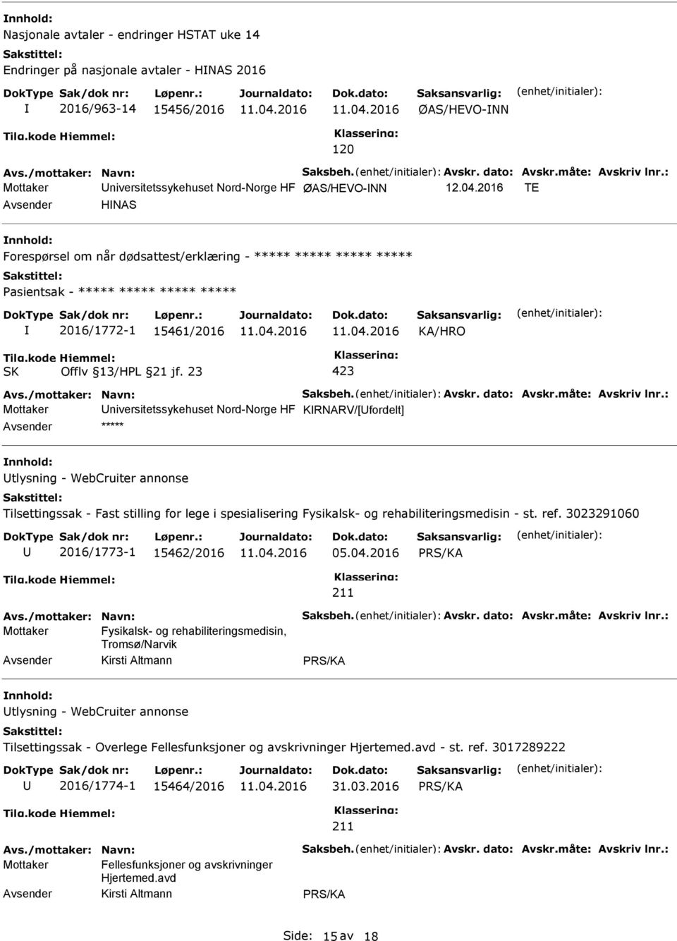 KRNARV/[fordelt] nnhold: tlysning - WebCruiter annonse Tilsettingssak - Fast stilling for lege i spesialisering Fysikalsk- og rehabiliteringsmedisin - st. ref. 3023291060 2016/1773-1 15462/2016 05.04.