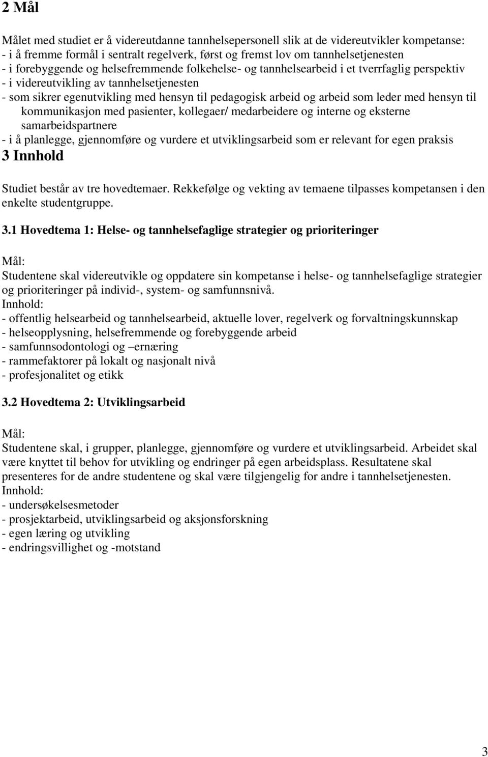 arbeid som leder med hensyn til kommunikasjon med pasienter, kollegaer/ medarbeidere og interne og eksterne samarbeidspartnere - i å planlegge, gjennomføre og vurdere et utviklingsarbeid som er