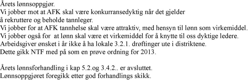 Vi jobber også for at lønn skal være et virkemiddel for å knytte til oss dyktige ledere. Arbeidsgiver ønsket i år ikke å ha lokale 3.2.