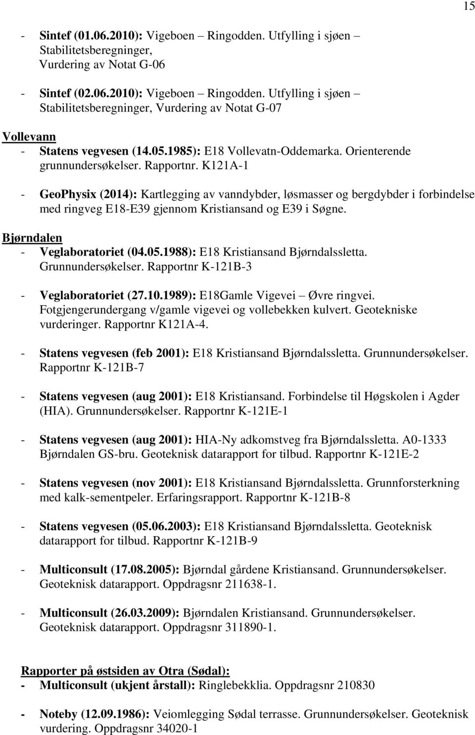 K121A-1 - GeoPhysix (2014): Kartlegging av vanndybder, løsmasser og bergdybder i forbindelse med ringveg E18-E39 gjennom Kristiansand og E39 i Søgne. Bjørndalen - Veglaboratoriet (04.05.
