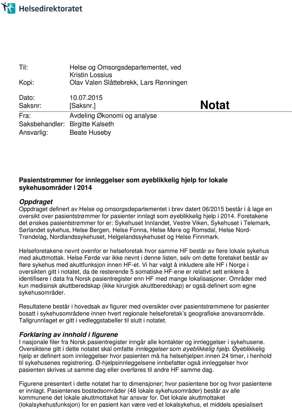 Oppdraget definert av Helse og omsorgsdepartementet i brev datert 0/0 består i å lage en oversikt over pasientstrømmer for pasienter innlagt som øyeblikkelig hjelp i 0.