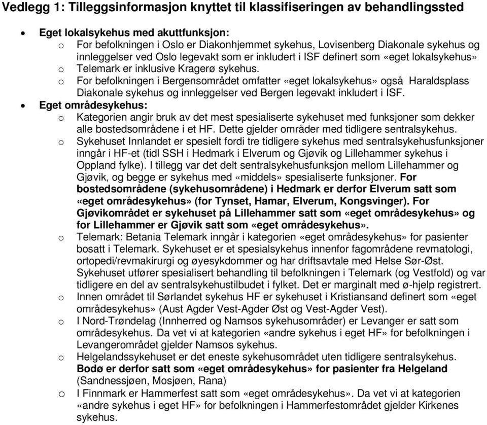 o For befolkningen i Bergensområdet omfatter «eget lokalsykehus» også Haraldsplass Diakonale sykehus og innleggelser ved Bergen legevakt inkludert i ISF.