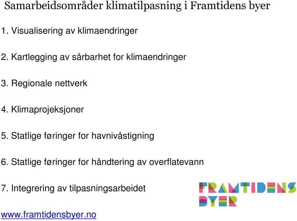 Regionale nettverk 4. Klimaprojeksjoner 5. Statlige føringer for havnivåstigning 6.