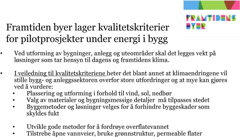 I veiledning til kvalitetskriteriene heter det blant annet at klimaendringene vil stille bygg- og anleggssektoren overfor store utfordringer og at mye kan gjøres ved å